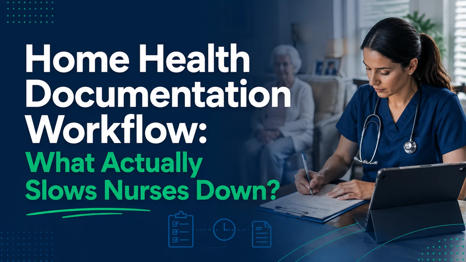 Home Health Documentation Workflow: What Actually Slows Nurses Down? Home Health Documentation Workflow: What Actually Slows Nurses Down?
