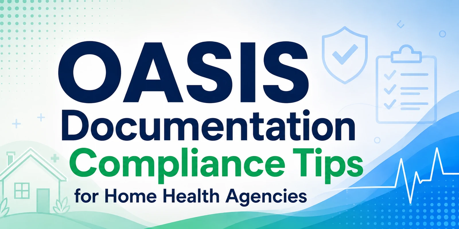 OASIS Documentation Compliance Tips for Home Health Agencies OASIS Documentation Compliance Tips for Home Health Agencies